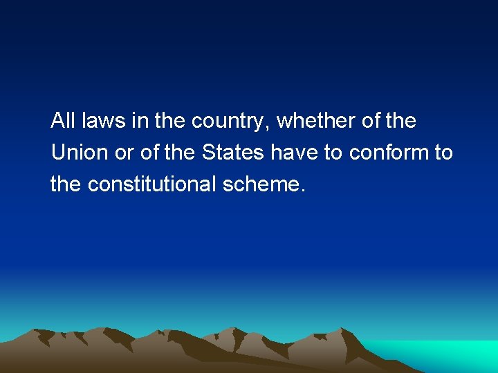 All laws in the country, whether of the Union or of the States have All laws in the country, whether of the Union or of the States have