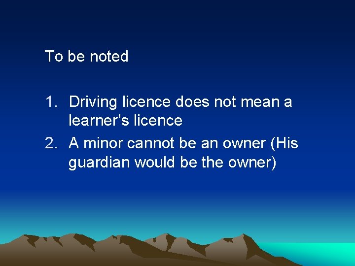 To be noted 1. Driving licence does not mean a learner’s licence 2. A