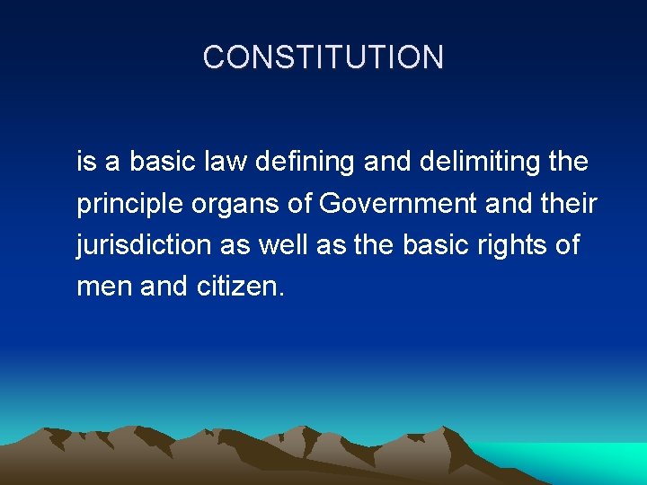 CONSTITUTION is a basic law defining and delimiting the principle organs of Government and