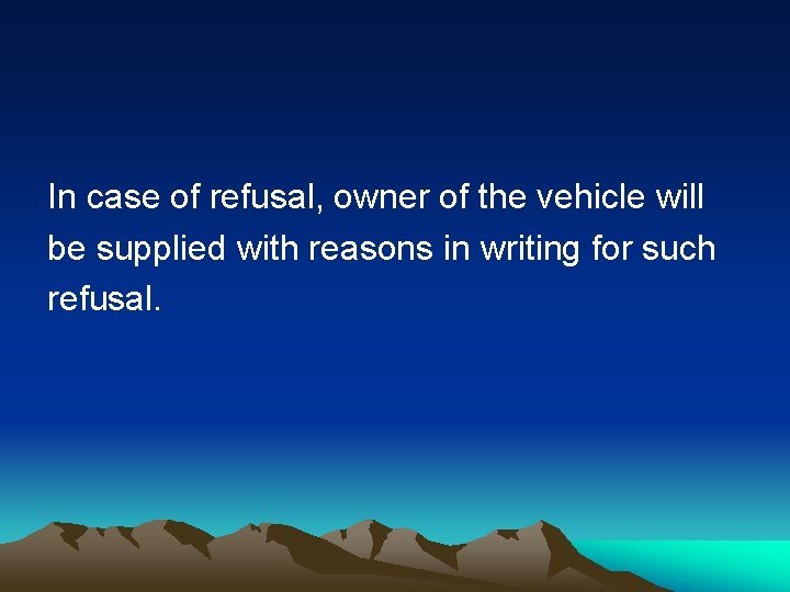 In case of refusal, owner of the vehicle will be supplied with reasons in