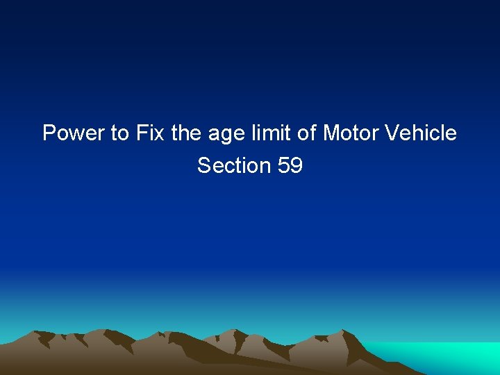 Power to Fix the age limit of Motor Vehicle Section 59 Power to Fix the age limit of Motor Vehicle Section 59