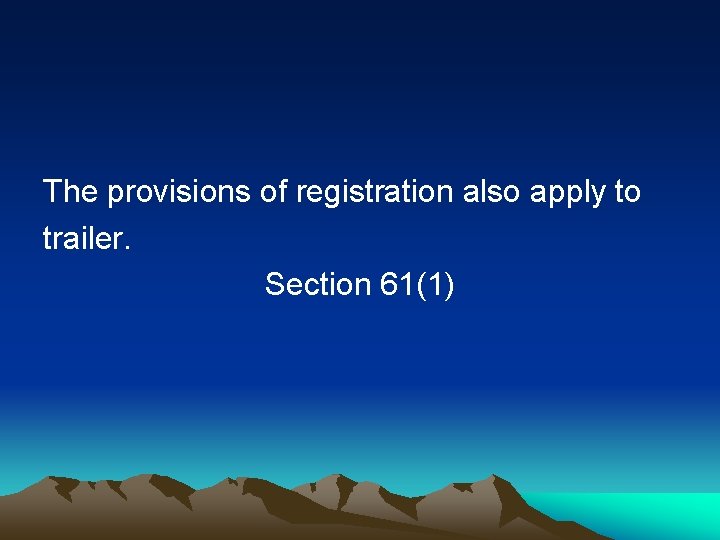 The provisions of registration also apply to trailer. Section 61(1) 