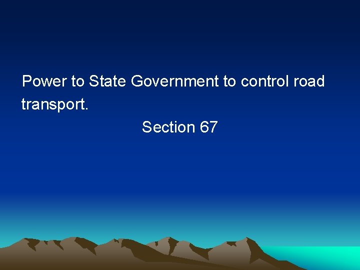 Power to State Government to control road transport. Section 67 