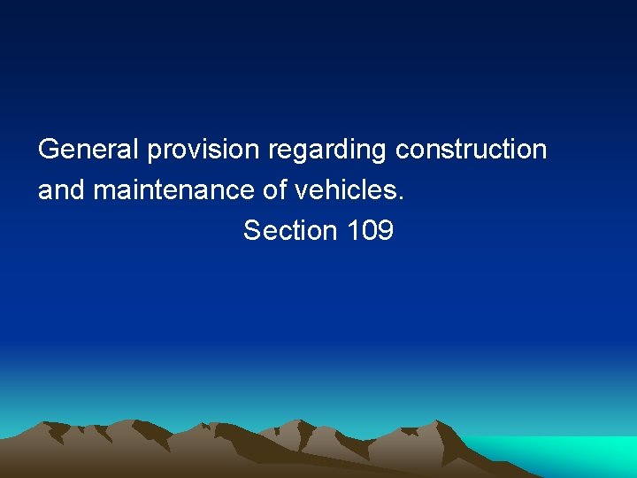 General provision regarding construction and maintenance of vehicles. Section 109 