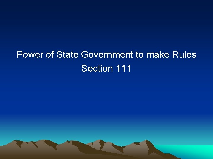 Power of State Government to make Rules Section 111 
