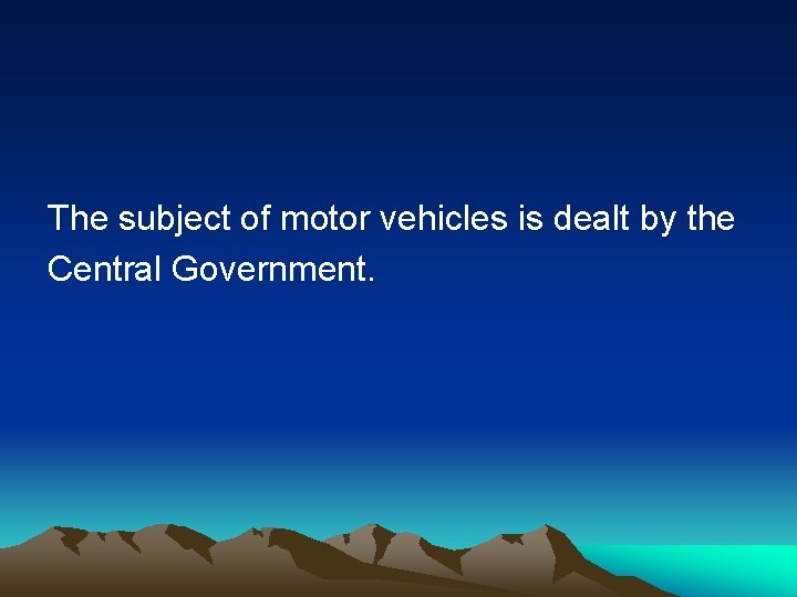 The subject of motor vehicles is dealt by the Central Government. 