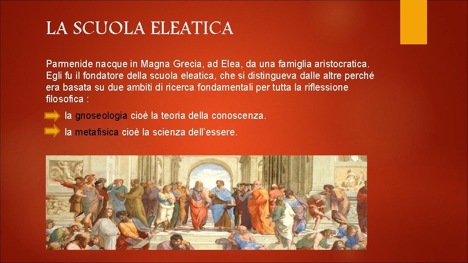 LA SCUOLA ELEATICA Parmenide nacque in Magna Grecia, ad Elea, da una famiglia aristocratica.