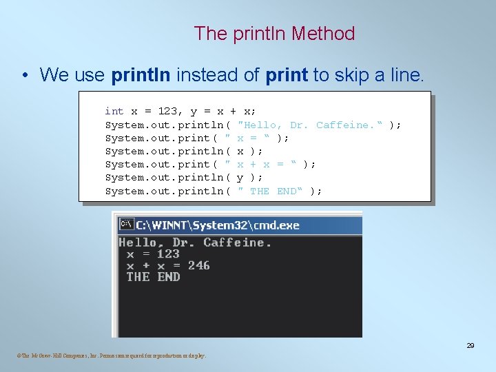 The println Method • We use println instead of print to skip a line. The println Method • We use println instead of print to skip a line.