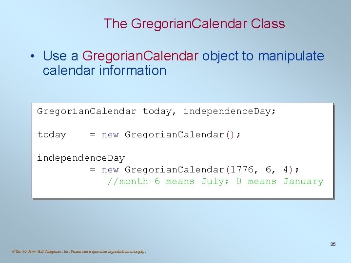 The Gregorian. Calendar Class • Use a Gregorian. Calendar object to manipulate calendar information The Gregorian. Calendar Class • Use a Gregorian. Calendar object to manipulate calendar information