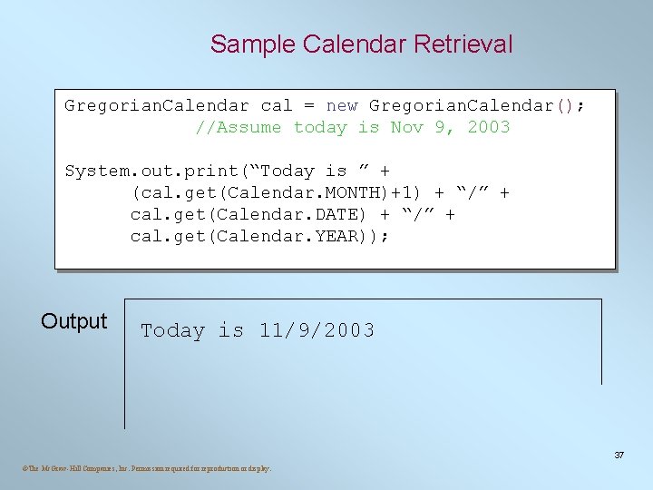Sample Calendar Retrieval Gregorian. Calendar cal = new Gregorian. Calendar(); //Assume today is Nov Sample Calendar Retrieval Gregorian. Calendar cal = new Gregorian. Calendar(); //Assume today is Nov