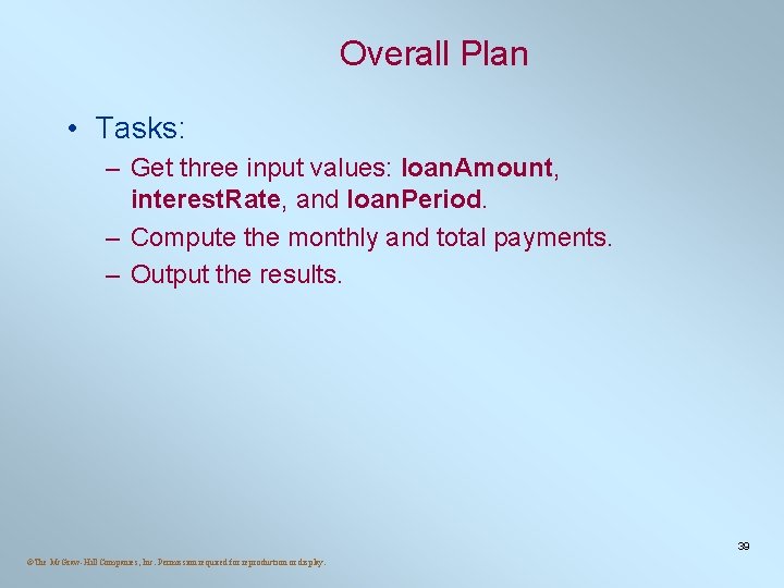 Overall Plan • Tasks: – Get three input values: loan. Amount, interest. Rate, and Overall Plan • Tasks: – Get three input values: loan. Amount, interest. Rate, and