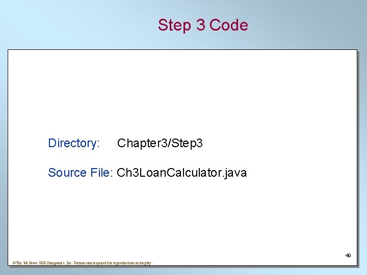 Step 3 Code Directory: Chapter 3/Step 3 Source File: Ch 3 Loan. Calculator. java Step 3 Code Directory: Chapter 3/Step 3 Source File: Ch 3 Loan. Calculator. java