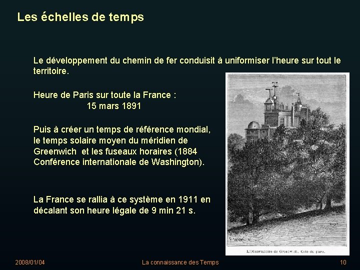 Les échelles de temps Le développement du chemin de fer conduisit à uniformiser l’heure