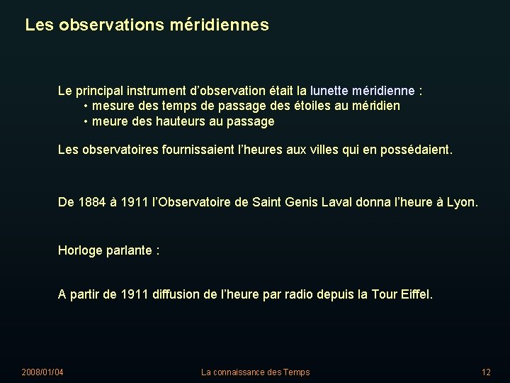 Les observations méridiennes Le principal instrument d’observation était la lunette méridienne : • mesure