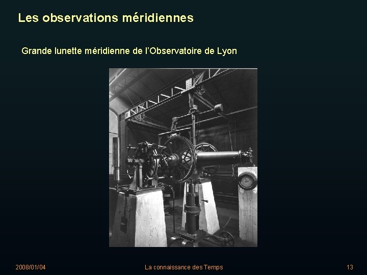 Les observations méridiennes Grande lunette méridienne de l’Observatoire de Lyon 2008/01/04 La connaissance des