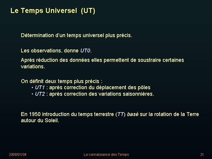 Le Temps Universel (UT) Détermination d’un temps universel plus précis. Les observations, donne UT