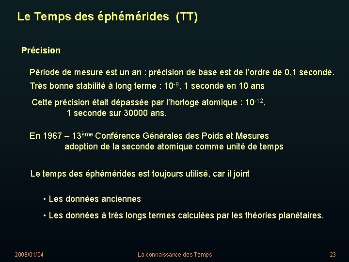 Le Temps des éphémérides (TT) Précision Période de mesure est un an : précision