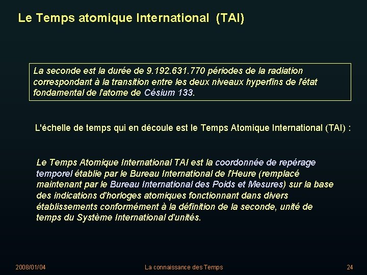 Le Temps atomique International (TAI) La seconde est la durée de 9. 192. 631.