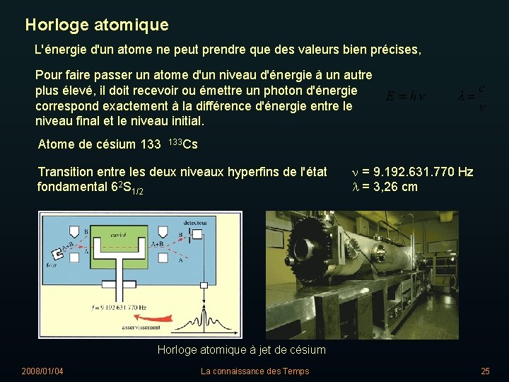 Horloge atomique L'énergie d'un atome ne peut prendre que des valeurs bien précises, Pour