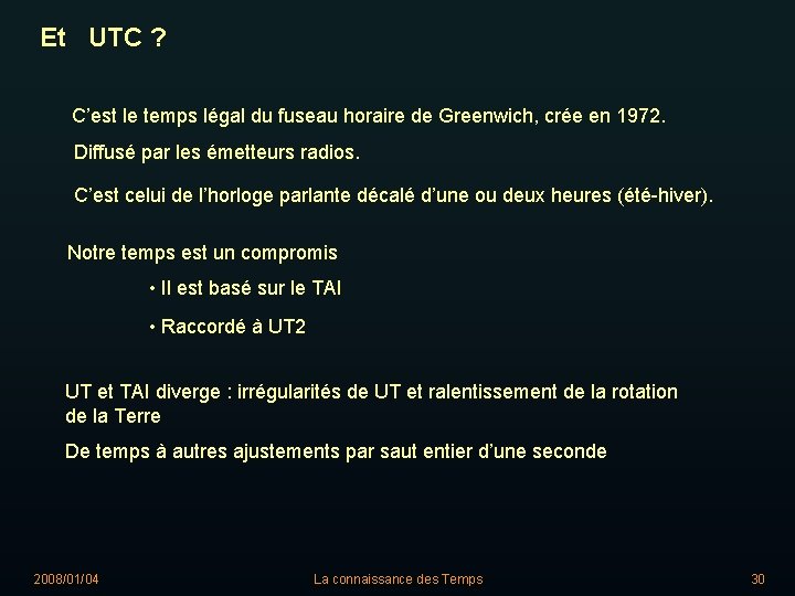 Et UTC ? C’est le temps légal du fuseau horaire de Greenwich, crée en