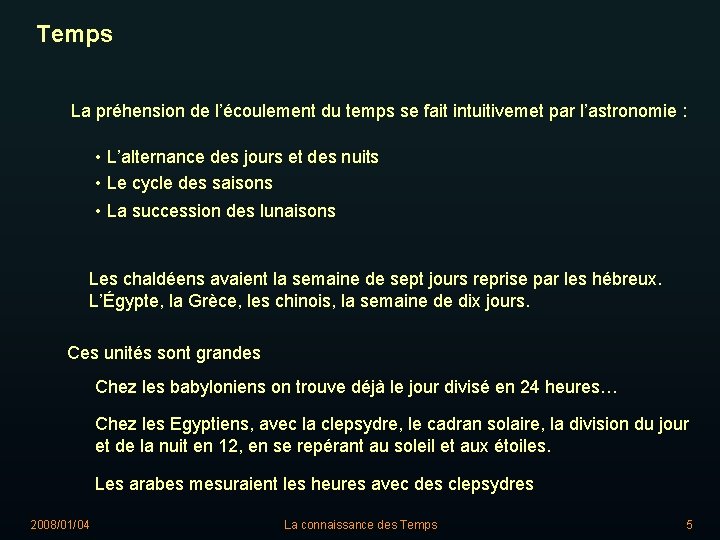 Temps La préhension de l’écoulement du temps se fait intuitivemet par l’astronomie : •