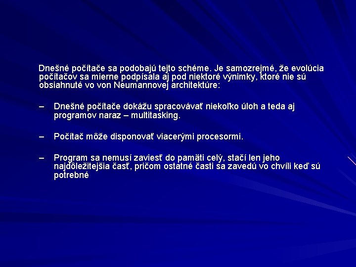  Dnešné počítače sa podobajú tejto schéme. Je samozrejmé, že evolúcia počítačov sa mierne