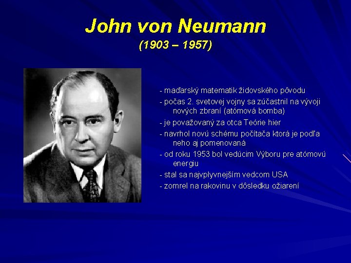 John von Neumann (1903 – 1957) - maďarský matematik židovského pôvodu - počas 2.