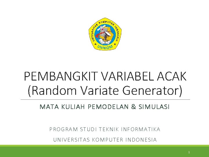 PEMBANGKIT VARIABEL ACAK (Random Variate Generator) MATA KULIAH PEMODELAN & SIMULASI PR OGRAM STUDI