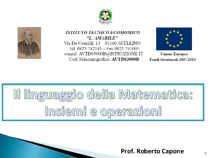 Il linguaggio della Matematica: Insiemi e operazioni Prof. Roberto Capone 1 Il linguaggio della Matematica: Insiemi e operazioni Prof. Roberto Capone 1