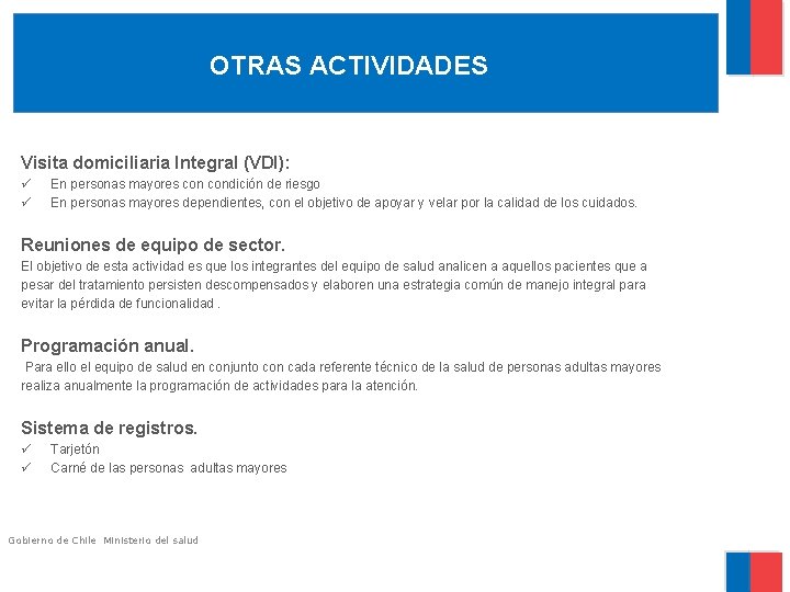 OTRAS ACTIVIDADES Visita domiciliaria Integral (VDI): ü ü En personas mayores condición de riesgo