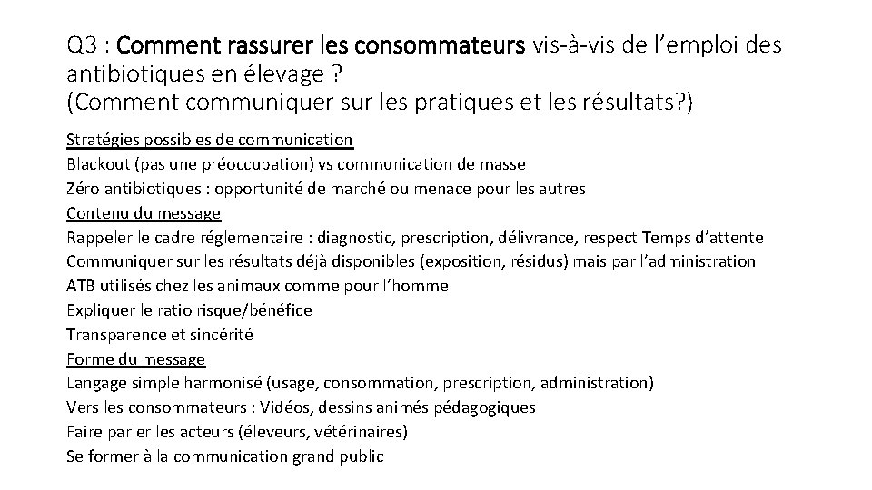 Q 3 : Comment rassurer les consommateurs vis-à-vis de l’emploi des antibiotiques en élevage Q 3 : Comment rassurer les consommateurs vis-à-vis de l’emploi des antibiotiques en élevage