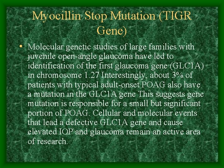 Myocillin Stop Mutation (TIGR Gene) • Molecular genetic studies of large families with juvenile