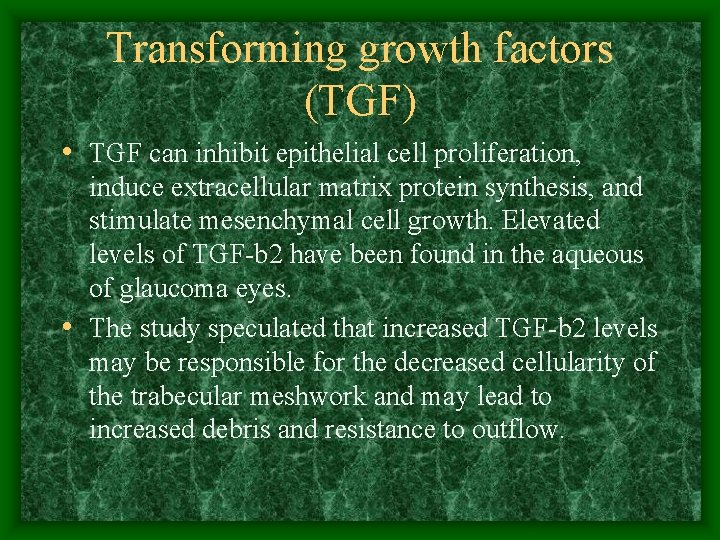 Transforming growth factors (TGF) • TGF can inhibit epithelial cell proliferation, induce extracellular matrix