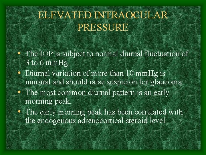 ELEVATED INTRAOCULAR PRESSURE • The IOP is subject to normal diurnal fluctuation of 3