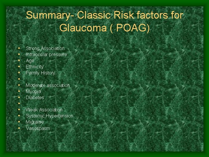 Summary- Classic Risk factors for Glaucoma ( POAG) • • • • Strong Association