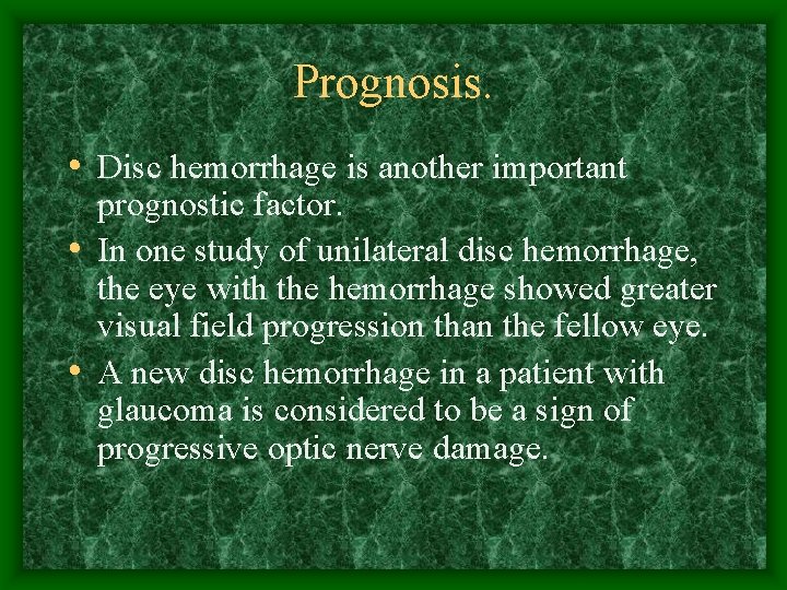 Prognosis. • Disc hemorrhage is another important prognostic factor. • In one study of