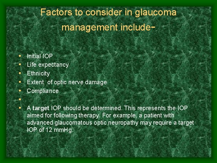 Factors to consider in glaucoma management include • • Initial IOP Life expectancy Ethnicity