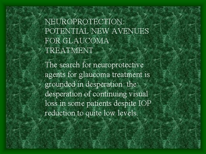 NEUROPROTECTION: POTENTIAL NEW AVENUES FOR GLAUCOMA TREATMENT The search for neuroprotective agents for glaucoma