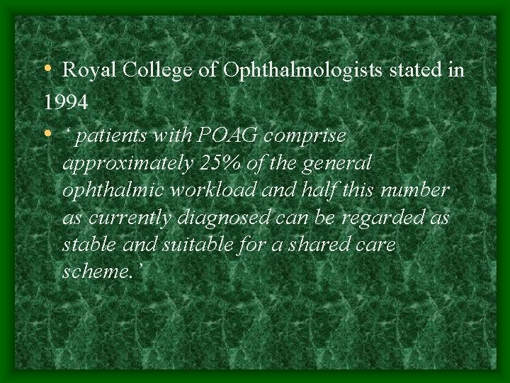  • Royal College of Ophthalmologists stated in 1994 • ‘ patients with POAG