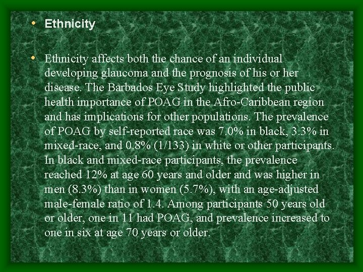  • Ethnicity affects both the chance of an individual developing glaucoma and the