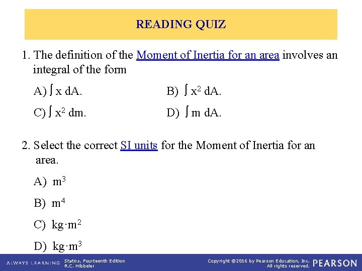 READING QUIZ 1. The definition of the Moment of Inertia for an area involves READING QUIZ 1. The definition of the Moment of Inertia for an area involves