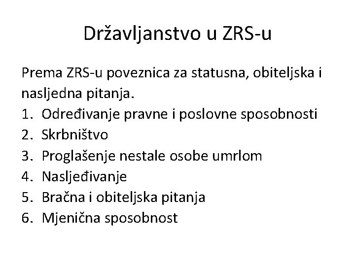 Državljanstvo u ZRS-u Prema ZRS-u poveznica za statusna, obiteljska i nasljedna pitanja. 1. Određivanje