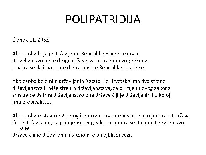 POLIPATRIDIJA Članak 11. ZRSZ Ako osoba koja je državljanin Republike Hrvatske ima i državljanstvo