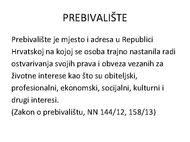 PREBIVALIŠTE Prebivalište je mjesto i adresa u Republici Hrvatskoj na kojoj se osoba trajno