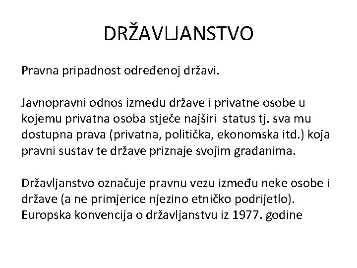 DRŽAVLJANSTVO Pravna pripadnost određenoj državi. Javnopravni odnos između države i privatne osobe u kojemu