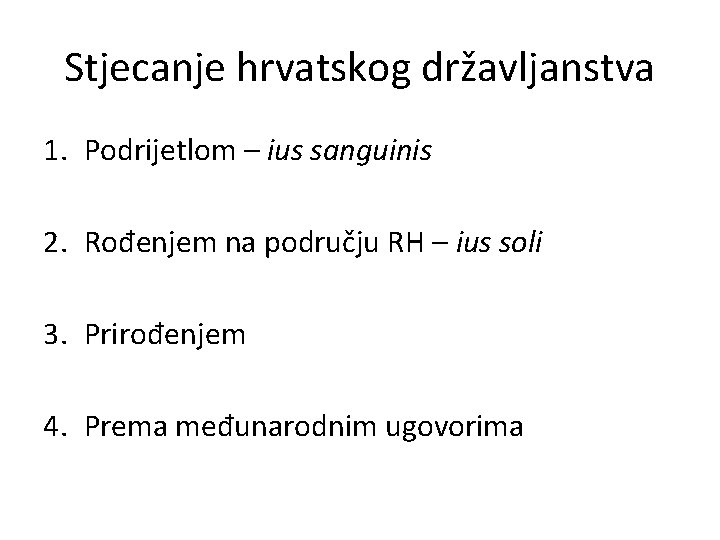 Stjecanje hrvatskog državljanstva 1. Podrijetlom – ius sanguinis 2. Rođenjem na području RH –