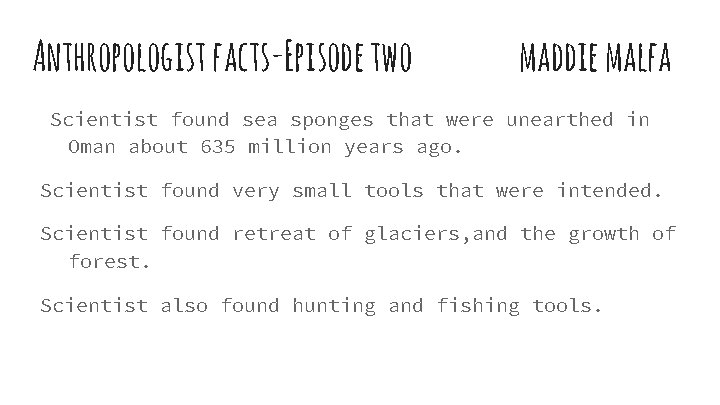 Anthropologist facts-Episode two maddie malfa Scientist found sea sponges that were unearthed in Oman