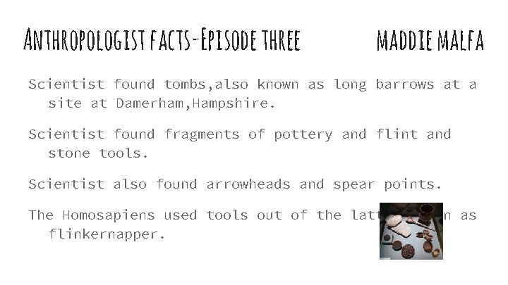 Anthropologist facts-Episode three maddie malfa Scientist found tombs, also known as long barrows at