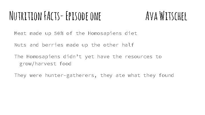 Nutrition FActs- Episode one Ava Witschel Meat made up 50% of the Homosapiens diet