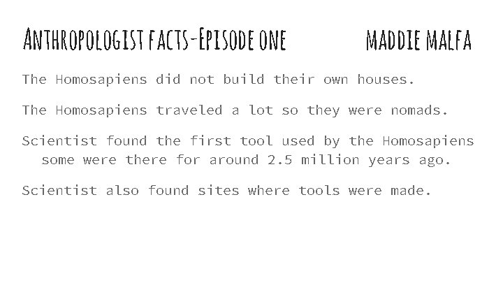 Anthropologist facts-Episode one maddie malfa The Homosapiens did not build their own houses. The